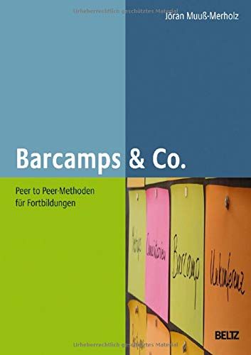 Barcamps & Co.: Peer to Peer-Methoden für Fortbildungen